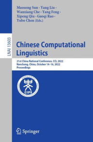 Title: Chinese Computational Linguistics: 21st China National Conference, CCL 2022, Nanchang, China, October 14-16, 2022, Proceedings, Author: Maosong Sun