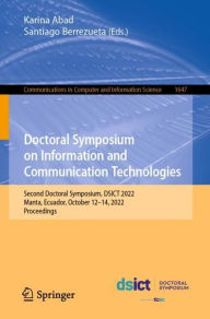 Title: Doctoral Symposium on Information and Communication Technologies: Second Doctoral Symposium, DSICT 2022, Manta, Ecuador, October 12-14, 2022, Proceedings, Author: Karina Abad