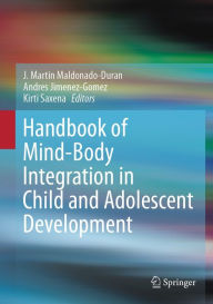 Title: Handbook of Mind/Body Integration in Child and Adolescent Development, Author: J. Martin Maldonado-Duran