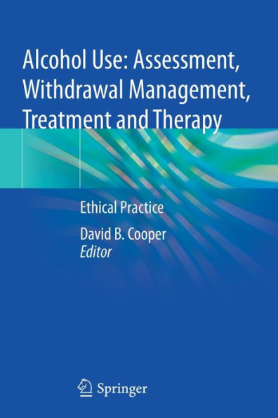 Alcohol Use: Assessment, Withdrawal Management, Treatment and Therapy: Ethical Practice