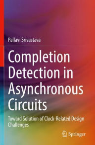 Title: Completion Detection in Asynchronous Circuits: Toward Solution of Clock-Related Design Challenges, Author: Pallavi Srivastava
