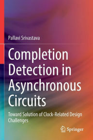 Title: Completion Detection in Asynchronous Circuits: Toward Solution of Clock-Related Design Challenges, Author: Pallavi Srivastava