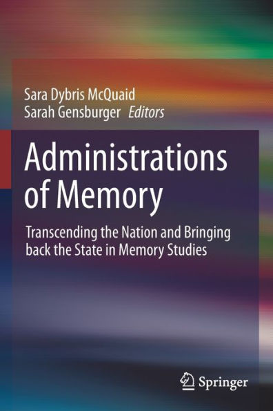 Administrations of Memory: Transcending the Nation and Bringing back State Memory Studies