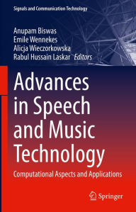 Title: Advances in Speech and Music Technology: Computational Aspects and Applications, Author: Anupam Biswas