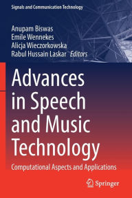 Title: Advances in Speech and Music Technology: Computational Aspects and Applications, Author: Anupam Biswas