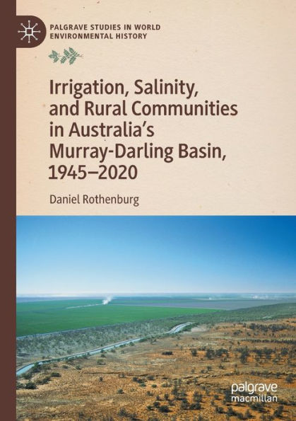 Irrigation, Salinity, and Rural Communities Australia's Murray-Darling Basin, 1945-2020