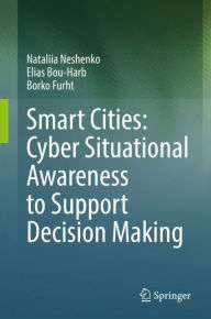 Title: Smart Cities: Cyber Situational Awareness to Support Decision Making, Author: Nataliia Neshenko