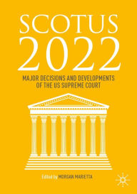 Title: SCOTUS 2022: Major Decisions and Developments of the US Supreme Court, Author: Morgan Marietta