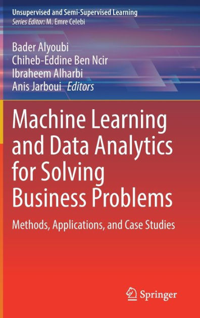 Machine Learning and Data Analytics for Solving Business Problems ...