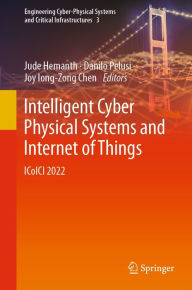 Title: Intelligent Cyber Physical Systems and Internet of Things: ICoICI 2022, Author: Jude Hemanth