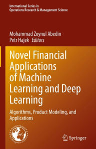 Title: Novel Financial Applications of Machine Learning and Deep Learning: Algorithms, Product Modeling, and Applications, Author: Mohammad Zoynul Abedin