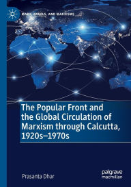 Title: The Popular Front and the Global Circulation of Marxism through Calcutta, 1920s-1970s, Author: Prasanta Dhar
