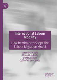 Title: International Labour Mobility: How Remittances Shape the Labour Migration Model, Author: Valentina Vasile