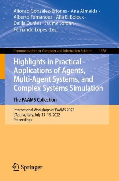 Highlights Practical Applications of Agents, Multi-Agent Systems, and Complex Systems Simulation. The PAAMS Collection: International Workshops 2022, L'Aquila, Italy, July 13-15, Proceedings