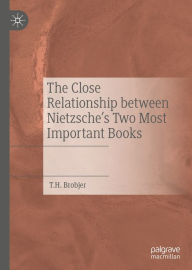 Title: The Close Relationship between Nietzsche's Two Most Important Books, Author: T. H. Brobjer