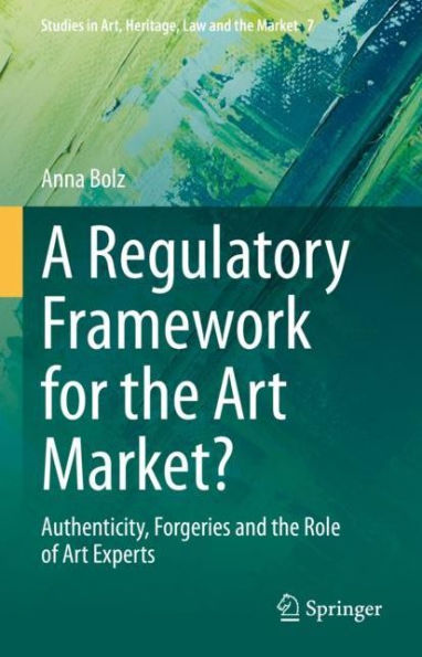 A Regulatory Framework for the Art Market?: Authenticity, Forgeries and the Role of Art Experts