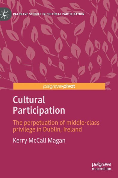 Cultural Participation: The perpetuation of middle-class privilege Dublin, Ireland