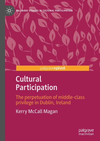 Cultural Participation: The perpetuation of middle-class privilege in Dublin, Ireland