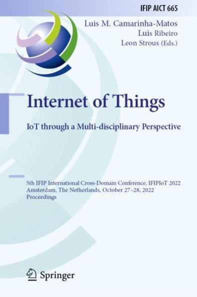 Internet of Things. IoT through a Multi-disciplinary Perspective: 5th IFIP International Cross-Domain Conference, IFIPIoT 2022, Amsterdam, The Netherlands, October 27-28, 2022, Proceedings