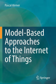 Title: Model-Based Approaches to the Internet of Things, Author: Pascal Hirmer