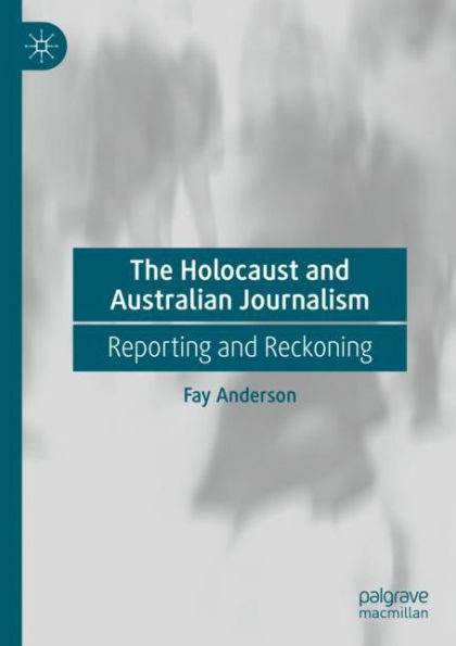 The Holocaust and Australian Journalism: Reporting Reckoning
