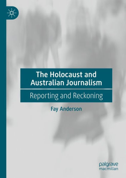 The Holocaust and Australian Journalism: Reporting and Reckoning