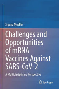 Title: Challenges and Opportunities of mRNA Vaccines Against SARS-CoV-2: A Multidisciplinary Perspective, Author: Siguna Mueller