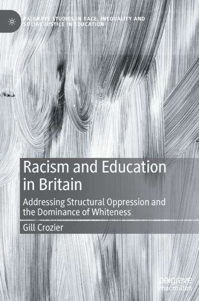 Racism and Education Britain: Addressing Structural Oppression the Dominance of Whiteness
