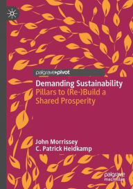 Title: Demanding Sustainability: Pillars to (Re-)Build a Shared Prosperity, Author: John Morrissey