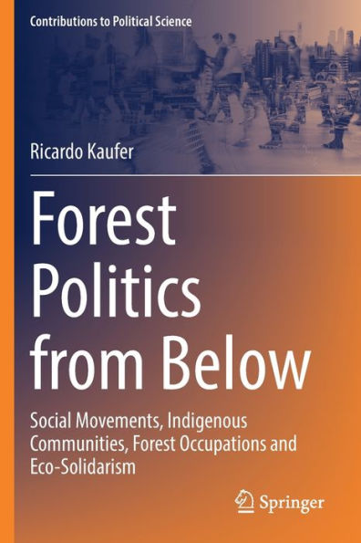 Forest Politics from Below: Social Movements, Indigenous Communities, Occupations and Eco-Solidarism
