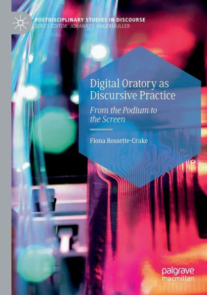 Digital Oratory as Discursive Practice: From the Podium to Screen