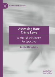 Title: Assessing Hate Crime Laws: A Multidisciplinary Perspective, Author: Lucille Micheletto