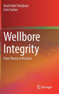 Title: Wellbore Integrity: From Theory to Practice, Author: Arash Dahi Taleghani