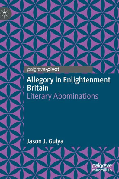 Allegory Enlightenment Britain: Literary Abominations