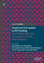 Fraud and Corruption in EU Funding: The Problematic Use of European Funds and Solutions