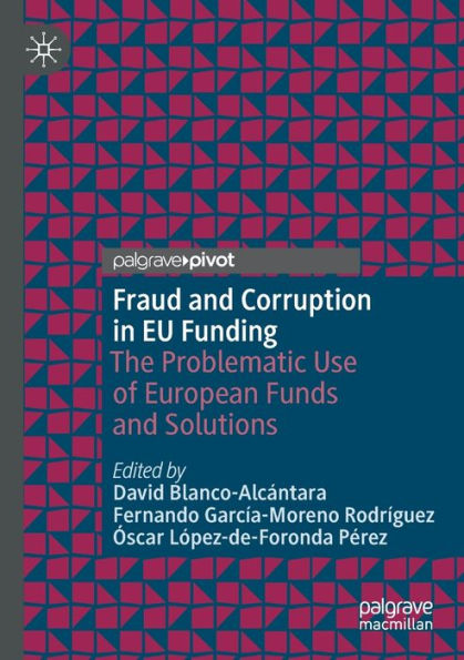 Fraud and Corruption in EU Funding: The Problematic Use of European Funds and Solutions