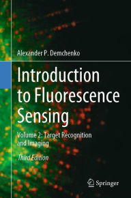 Title: Introduction to Fluorescence Sensing: Volume 2: Target Recognition and Imaging, Author: Alexander P. Demchenko