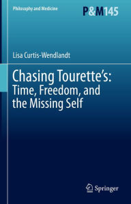 Title: Chasing Tourette's: Time, Freedom, and the Missing Self, Author: Lisa Curtis-Wendlandt