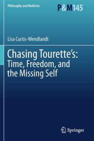 Title: Chasing Tourette's: Time, Freedom, and the Missing Self, Author: Lisa Curtis-Wendlandt