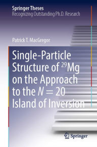 Title: Single-Particle Structure of 29Mg on the Approach to the N = 20 Island of Inversion, Author: Patrick T. MacGregor