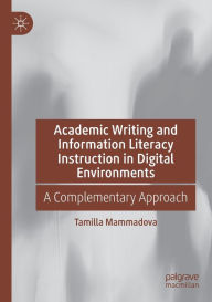 Title: Academic Writing and Information Literacy Instruction in Digital Environments: A Complementary Approach, Author: Tamilla Mammadova