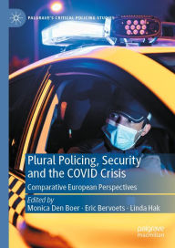 Title: Plural Policing, Security and the COVID Crisis: Comparative European Perspectives, Author: Monica Den Boer