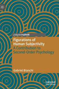 Title: Figurations of Human Subjectivity: A Contribution to Second-Order Psychology, Author: Gabriel Bianchi