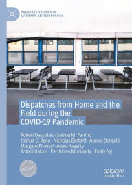 Title: Dispatches from Home and the Field during the COVID-19 Pandemic, Author: Robert Desjarlais