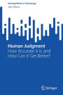 Human Judgment: How Accurate Is It, and How Can It Get Better?