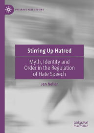 Title: Stirring Up Hatred: Myth, Identity and Order in the Regulation of Hate Speech, Author: Jen Neller