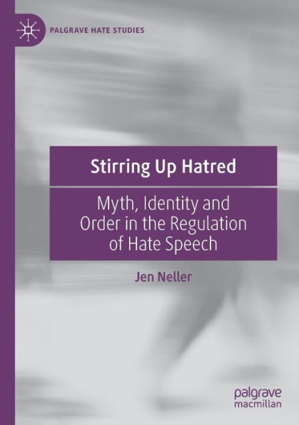 Stirring Up Hatred: Myth, Identity and Order the Regulation of Hate Speech