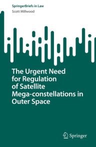 Title: The Urgent Need for Regulation of Satellite Mega-constellations in Outer Space, Author: Scott Millwood