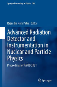 Title: Advanced Radiation Detector and Instrumentation in Nuclear and Particle Physics: Proceedings of RAPID 2021, Author: Rajendra Nath Patra