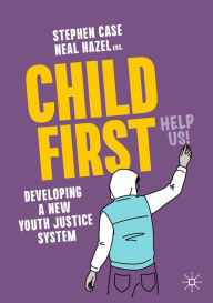 Title: Child First: Developing a New Youth Justice System, Author: Stephen Case